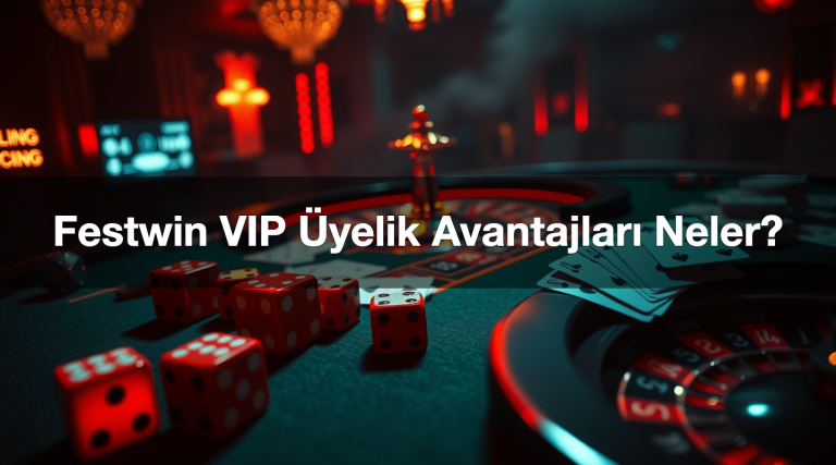 Festwin VIP Üyelik Avantajları Neler?